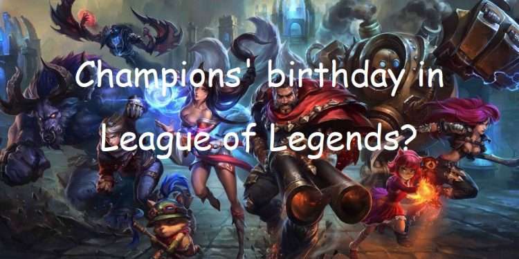 League of Legends: Do you know the champions' birthday in League of Legends? 1