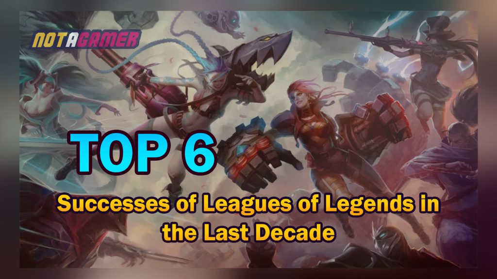 Top 6 Successes of Leagues of Legends in the Last Decade 8