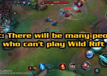 Hot: There will be many people who can't play Wild Rift 9