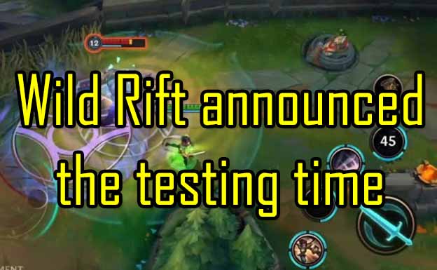 Wild Rift announced the testing time 1