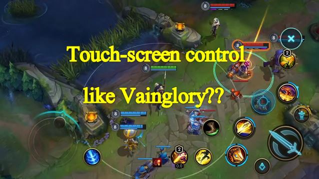 Wild Rift may have a touch-screen control style like Vainglory! 4