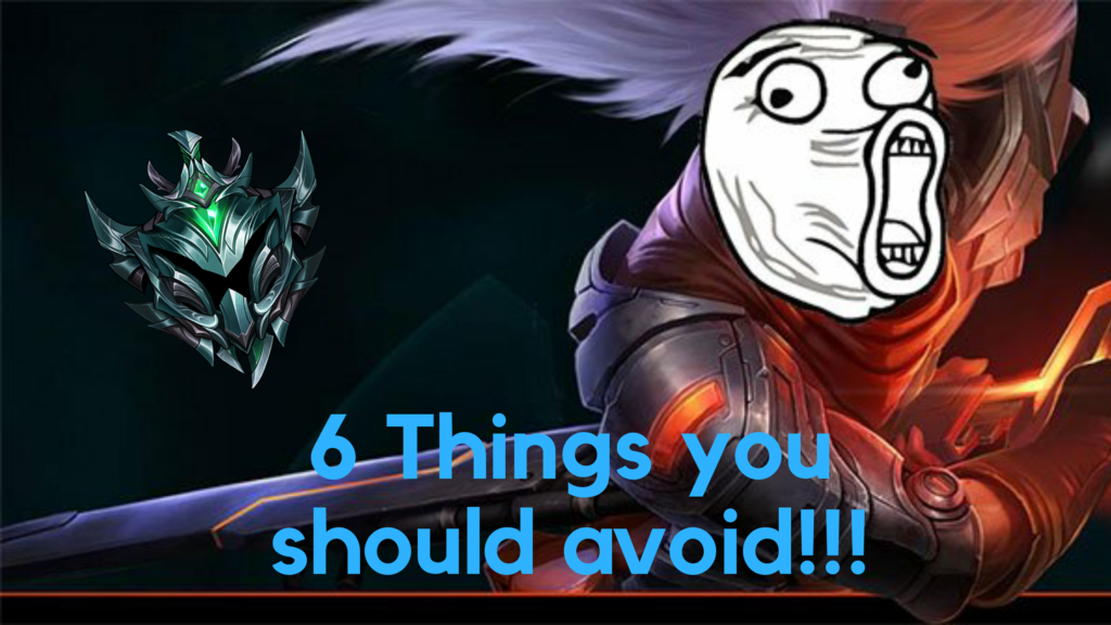 6 Things in League of legends you should avoid if you want to be higher than gold 4