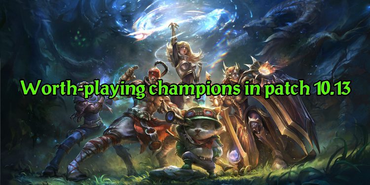 League of Legends: Which champions are worth-playing in patch 10.13 1
