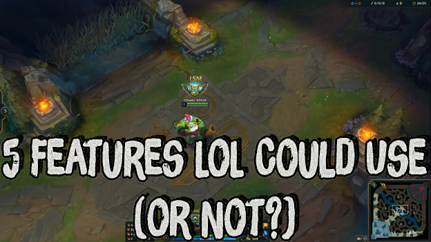 5 Features League of Legends Could Use (or Not?) 1