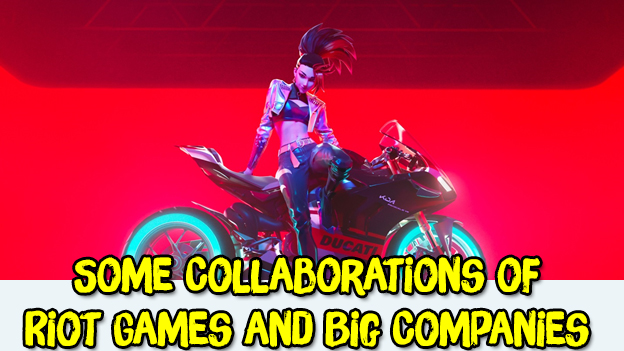Some Collaborations of Riot Games and Big Companies 6